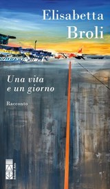Una vita e un giorno - Elisabetta Broli - 9788892987388