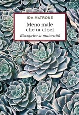 Meno male che tu ci sei - Ida Matrone - 9788892987616