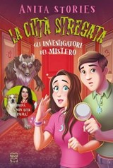 La città stregata. Gli investigatori del mistero - Anita Stories - 9788893083980