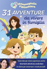 31 avventure da vivere in famiglia - Mammagiulia e Figliachiara - 9788893084963