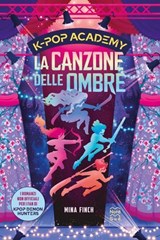 K-Pop Academy. La canzone delle ombre. vol.1 - I romanzi non ufficiali per i fan di KPop Demon Hunters - Mina Finch - 9788893086189