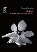 Aisthesis. Scene del regime estetico dell'arte - Jacques Rancière - 9788893144827