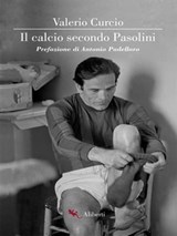 Il calcio secondo Pasolini - Valerio Curcio - 9788893232920