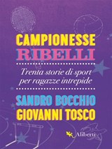 Campionesse ribelli - Sandro Bocchio ; Giovanni Tosco - 9788893233767