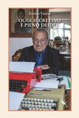 Oggi il cretino è pieno di idee - Enrico Vaime ; Maurizio Costanzo ; Umberto Marini - 9788893235105