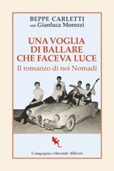 Una voglia di ballare che faceva luce - Beppe Carletti ; Gianluca Morozzi - 9788893235983
