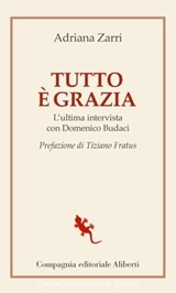 Tutto è grazia - Adriana Zarri ; Domenico Budaci ; Tiziano Fratus - 9788893236270