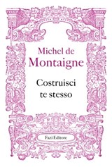 Costruisci te stesso - Michel de Montaigne - 9788893257749