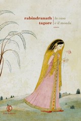 La casa e il mondo - Rabindranath Tagore - 9788893257923