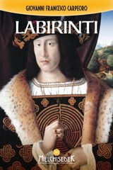 Labirinti - Giovanni Francesco Carpeoro ; Daniele Bonfanti - 9788893400435