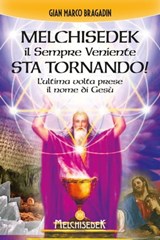 Melchisedek il Sempre Veniente sta tornando! - Gian Marco Bragadin - 9788893400633