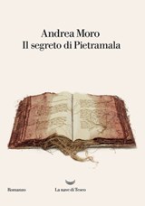 Il segreto di Pietramala - Andrea Moro - 9788893444347