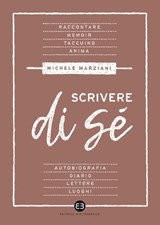 Scrivere di sé - Michele Marziani - 9788893574716