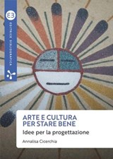 Arte e cultura per stare bene - Annalisa Cicerchia - 9788893577489