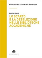 Lo scarto e la deselezione nelle biblioteche accademiche - Danilo Deana - 9788893577496