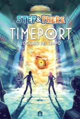 Timeport. L'occhio del tempo - Stef & Phere - 9788893677714