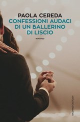 Confessioni audaci di un ballerino di liscio - Paola Cereda - 9788893885027