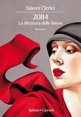 2084. La dittatura delle donne - Gianni Clerici - 9788893886956