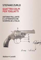 Quattro colpi per Togliatti - Stefano Zurlo - 9788893888042