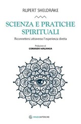 Scienza e pratiche spirituali - Rupert Sheldrake ; Corrado Malanga - 9788894906981