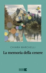 La memoria della cenere - Chiara Marchelli - 9788894938357