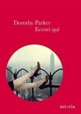 Eccoci qui - Dorothy Parker - 9788896919774