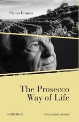 The Prosecco Way of Life - Primo Franco - 9788897202967