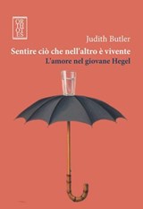 Sentire ciò che nell'altro è vivente. L'amore nel giovane Hegel - Judith Butler - 9788897806769