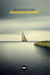 Ascoltavo le maree - Guido Mattioni - 9788897879107