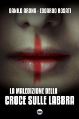 La maledizione della croce sulle labbra - Danilo Arona ; Edoardo Rosati - 9788897879275