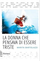 La donna che pensava di essere triste - Marita Bartolazzi - 9788898848607