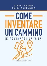 Come inventare un cammino - Dario Corradino ; Gianni Amerio - 9788899240660