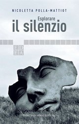 Esplorare il silenzio - Nicoletta Polla-Mattiot ; Gigi Spina ; Massimo Canevacci ; Franco Farinelli ; Franco Ieranò ; Massimo Kaufmann ; Giuseppe Maffei ; Carlo Migliaccio ; Raul Montanari ; Franca Parodi Scotti ; Andrea Pirovano ; Alberto Schön ; Manuela Trinci - 9788899438425
