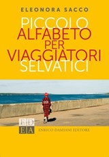 Piccolo alfabeto per viaggiatori selvatici - Eleonora Sacco - 9788899438708