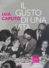 Il gusto di una vita - Iaia Caputo - 9788899438722