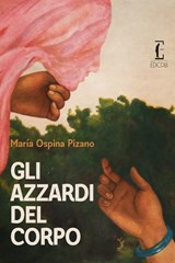 Gli azzardi del corpo - María Ospina Pizano ; Sasha Laskowsky - 9788899538590