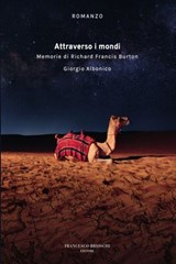 Attraverso i mondi. Memorie di Richard Francis Burton - Giorgio Albonico - 9788899612771