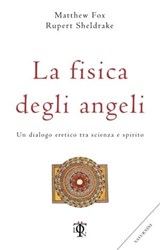 La fisica degli angeli - Matthew Fox ; Rupert Sheldrake - 9788899684839