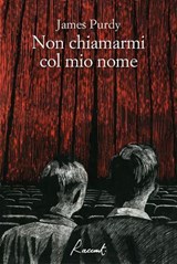 Non chiamarmi col mio nome - James Purdy - 9788899767365