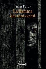 La fiamma dei tuoi occhi - James Purdy - 9788899767853