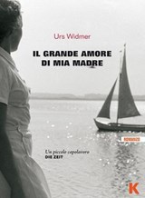 Il grande amore di mia madre - Urs Widmer - 9788899911591