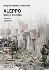 Aleppo. Guerra e diplomazia - Marija Chodynskaja-Goleniščeva ; Aldo Ferrari - 9788899918583