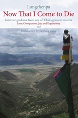 Now That I Come to Die: Intimate Guidance from One of Tibet's Greatest Masters - Longchenpa - 9788980047642