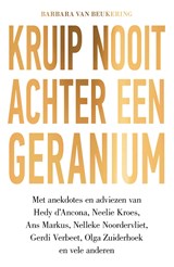 Kruip nooit achter een geranium - Barbara van Beukering - 9789000353514