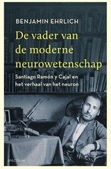 De vader van de moderne neurowetenschap - Benjamin Ehrlich - 9789000363049