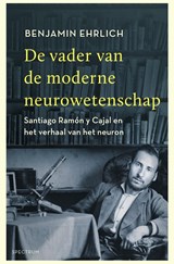 De vader van de moderne neurowetenschap - Benjamin Ehrlich - 9789000363056