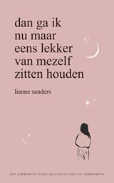 Dan ga ik nu maar eens lekker van mezelf zitten houden - Lianne Sanders - 9789000378678