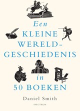 Een kleine wereldgeschiedenis in 50 boeken - Daniel Smith - 9789000382408