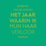 Het jaar waarin ik mijn haar verloor - Barbara van Beukering - 9789000389797