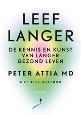 Leef langer - Peter Attia ; Bill Gifford - 9789000391967
